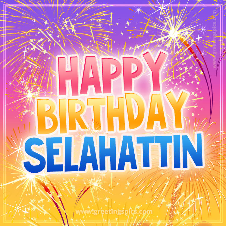 Happy Birthday Selahattin Picture with fireworks (square shape image)