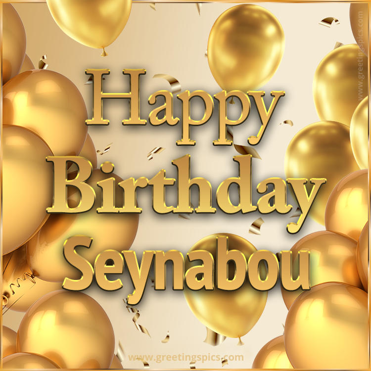 Happy Birthday Seynabou Card with golden confetti and balloons (square shape image)