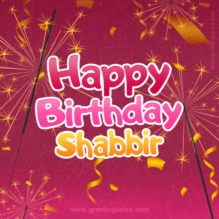 Happy Birthday Shabbir Image with sparklers (square shape image)