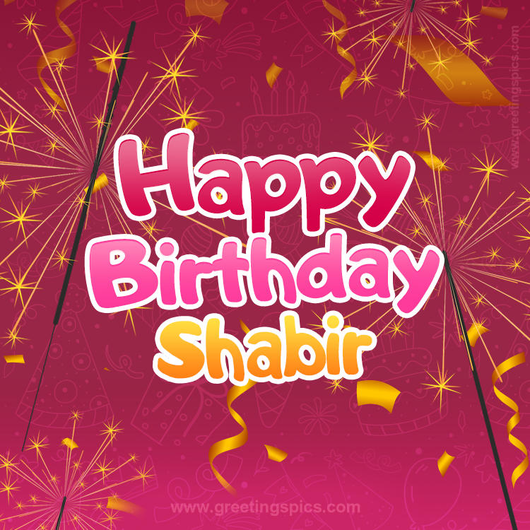 Happy Birthday Shabir Image with sparklers (square shape image)