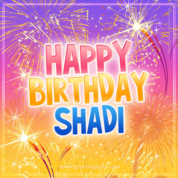 Happy Birthday Shadi Picture with fireworks (square shape image)