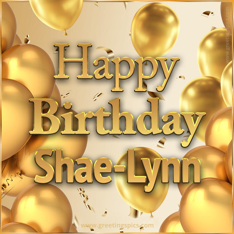 Happy Birthday Shae-Lynn Card with golden confetti and balloons (square shape image)