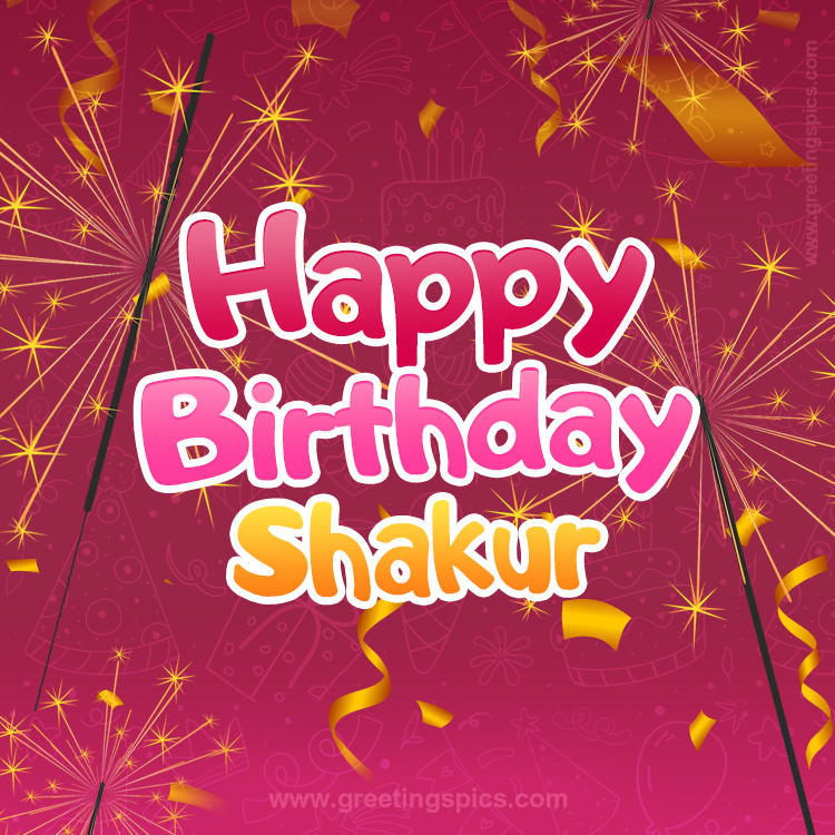 Happy Birthday Shakur Image with sparklers (square shape image)