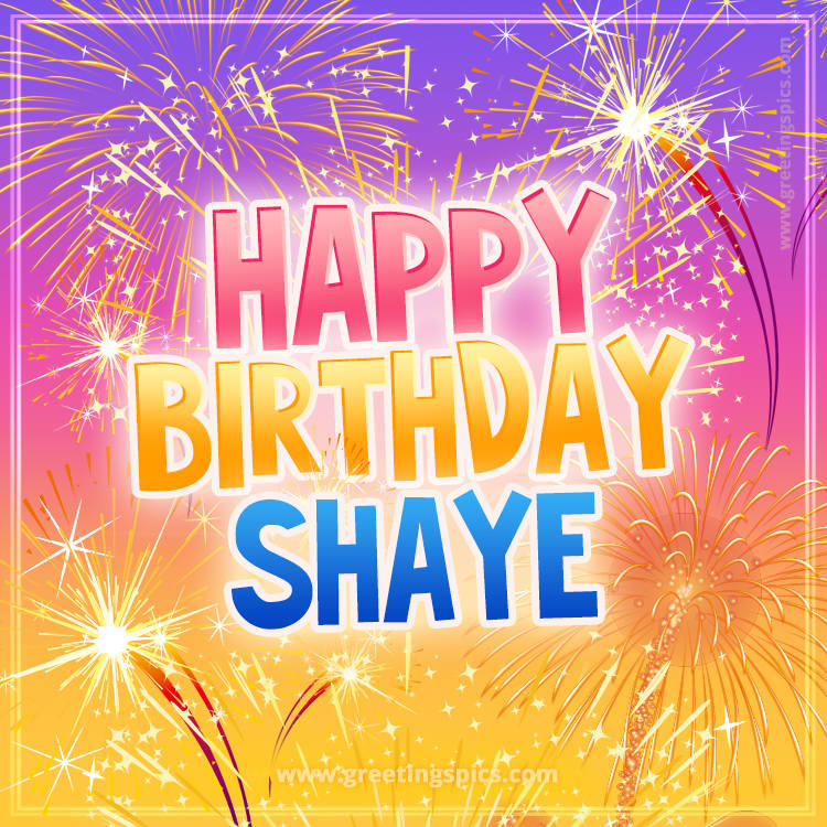 Happy Birthday Shaye Picture with fireworks (square shape image)