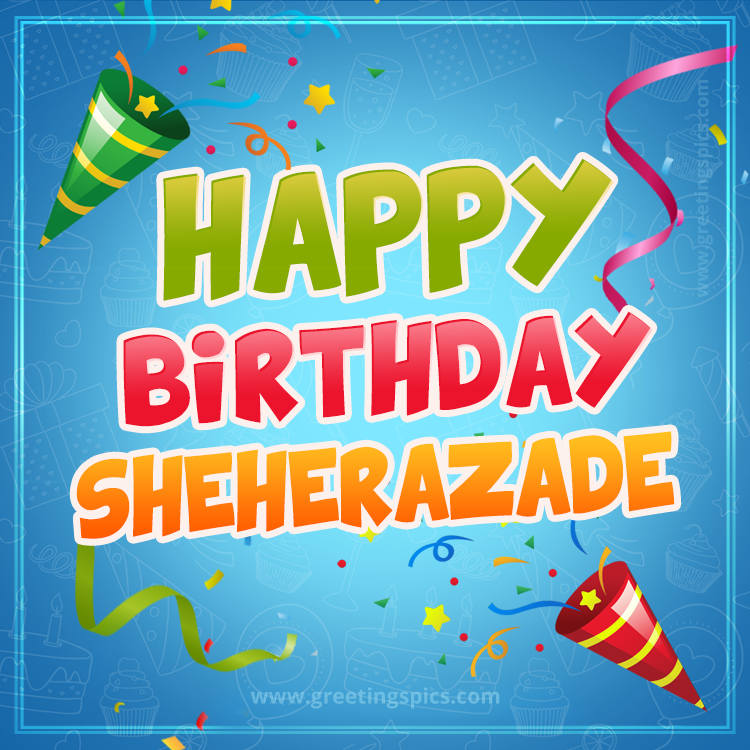 Happy Birthday Sheherazade picture with confetti and party poppers (square shape image)