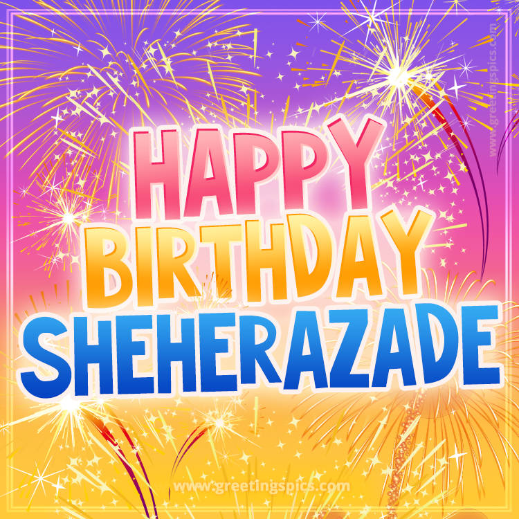 Happy Birthday Sheherazade Picture with fireworks (square shape image)