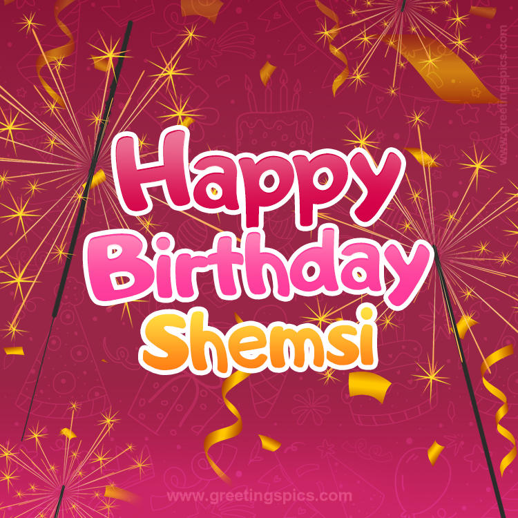 Happy Birthday Shemsi Image with sparklers (square shape image)