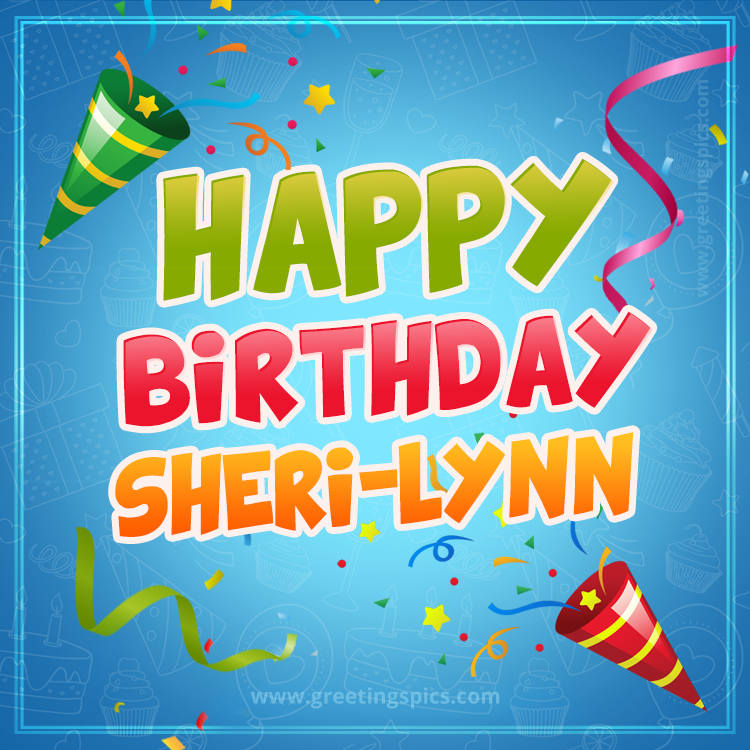 Happy Birthday Sheri-Lynn picture with confetti and party poppers (square shape image)