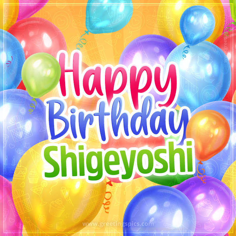 Happy Birthday Shigeyoshi Image with colorful balloons (square shape image)