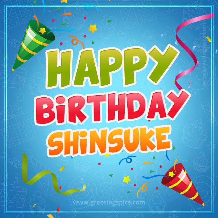 Happy Birthday Shinsuke picture with confetti and party poppers (square shape image)