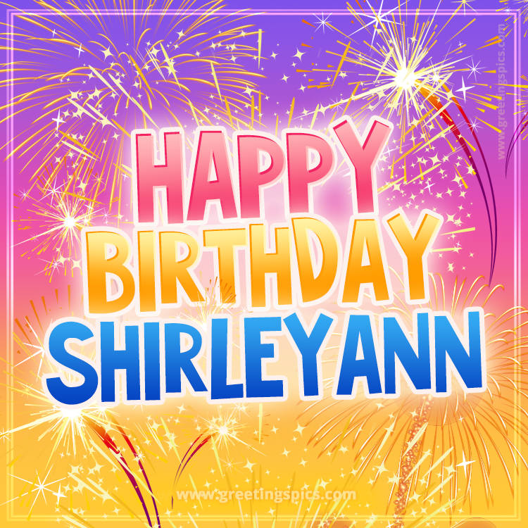 Happy Birthday Shirleyann Picture with fireworks (square shape image)