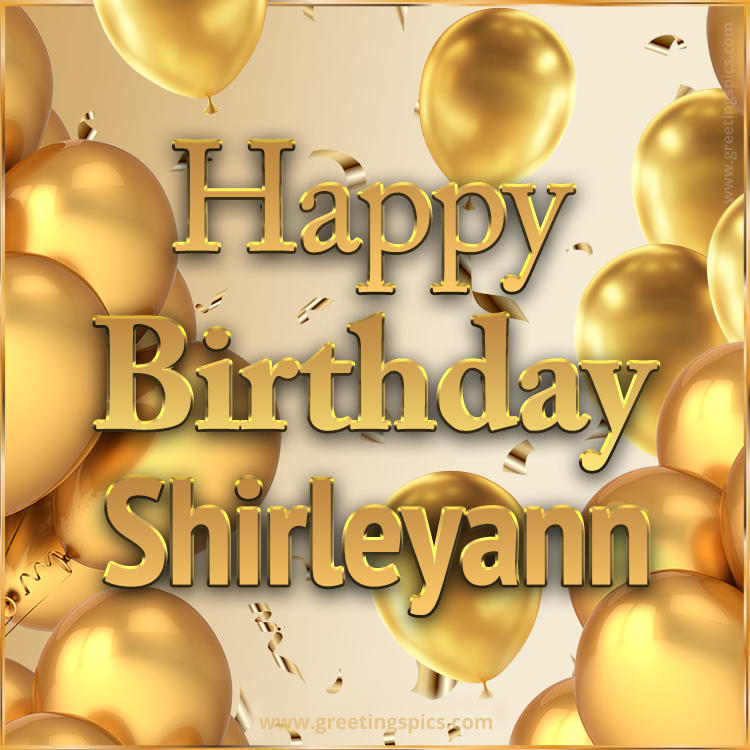 Happy Birthday Shirleyann Card with golden confetti and balloons (square shape image)