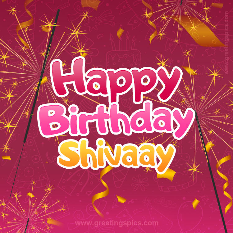 Happy Birthday Shivaay Image with sparklers (square shape image)