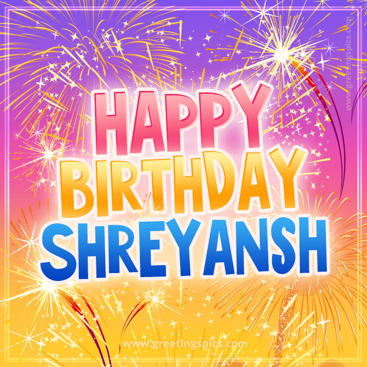 Happy Birthday Shreyansh Picture with fireworks (square shape image)