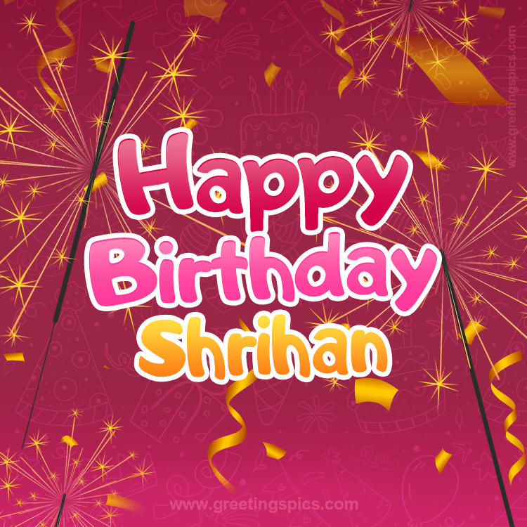 Happy Birthday Shrihan Image with sparklers (square shape image)