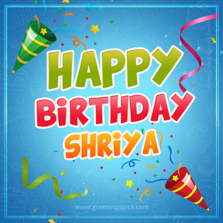 Happy Birthday Shriya picture with confetti and party poppers (square shape image)