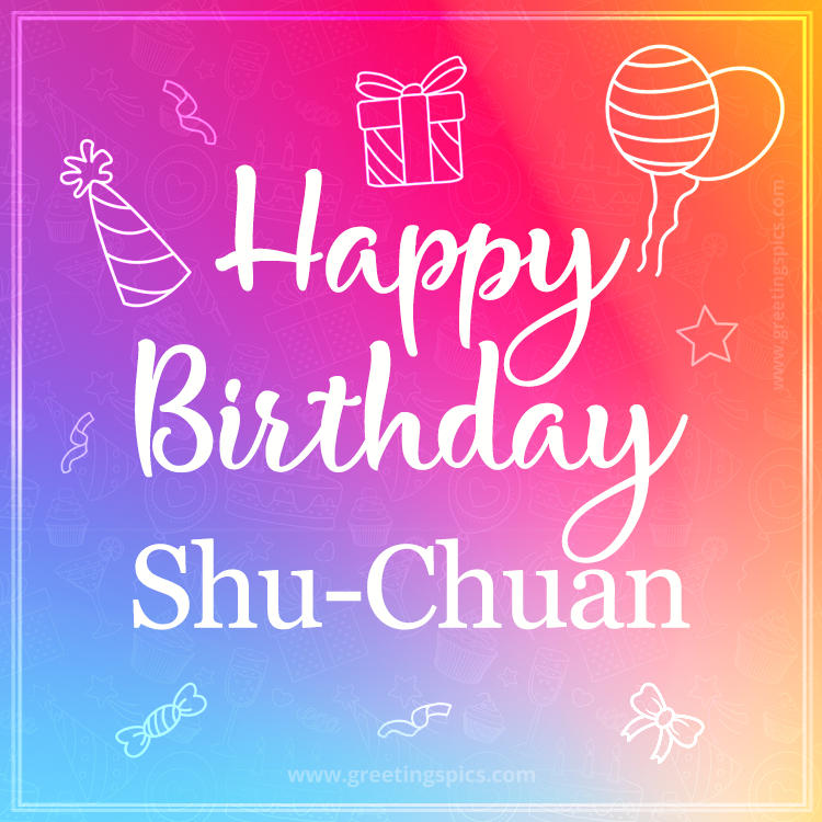 Colorful Happy Birthday Card For Shu-Chuan (square shape image)