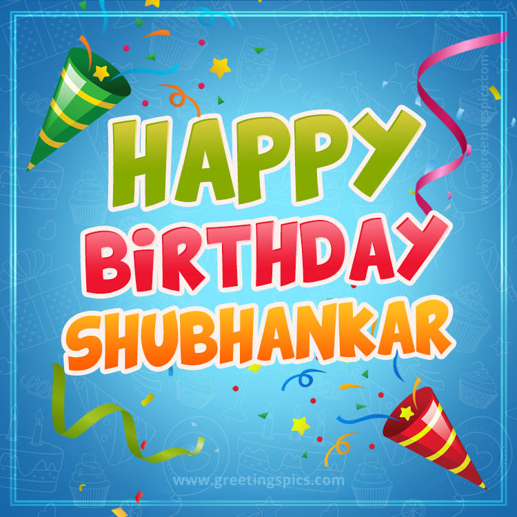 Happy Birthday Shubhankar picture with confetti and party poppers (square shape image)