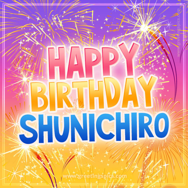 Happy Birthday Shunichiro Picture with fireworks (square shape image)