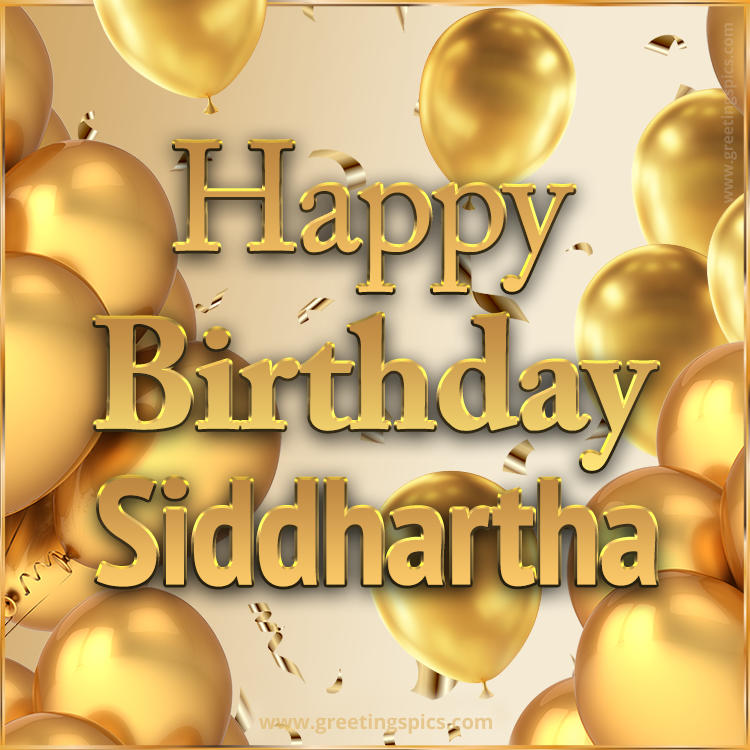 Happy Birthday Siddhartha Card with golden confetti and balloons (square shape image)