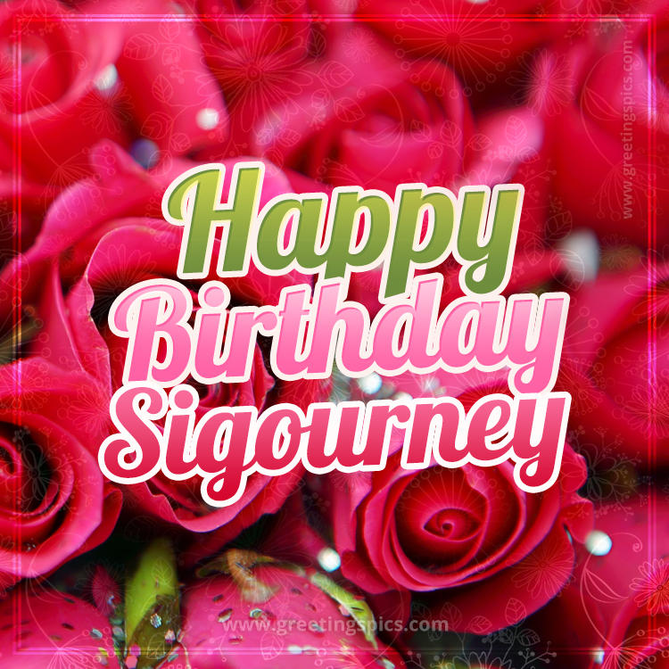 Happy Birthday Sigourney beautiful Image with red roses (square shape image)