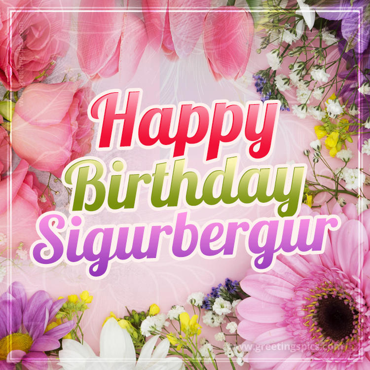 Happy Birthday Sigurbergur Picture with beautiful flowers (square shape image)