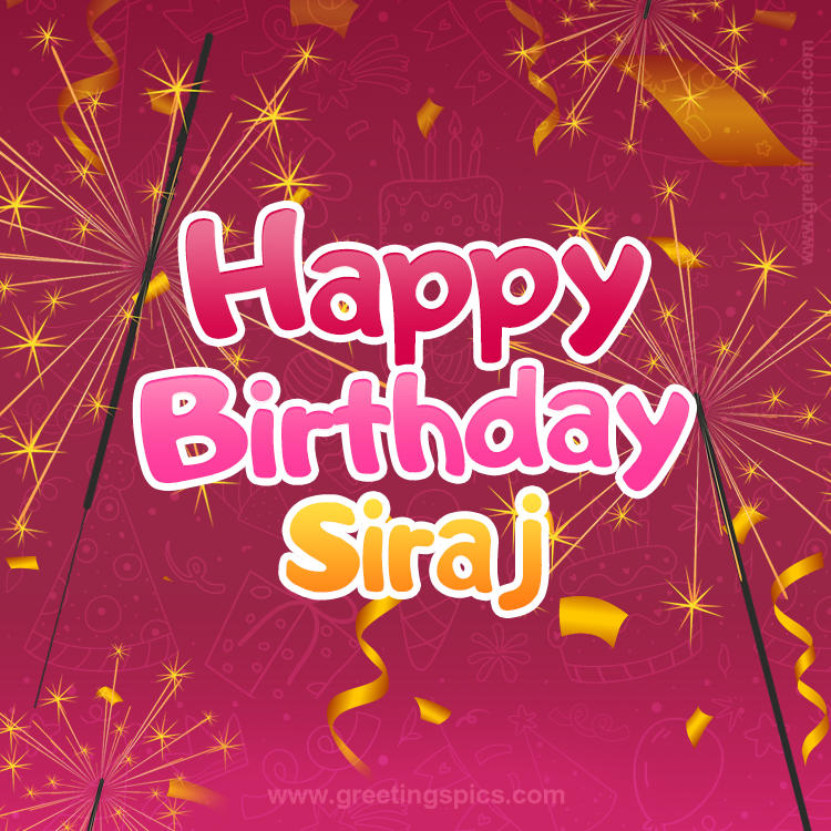 Happy Birthday Siraj Image with sparklers (square shape image)