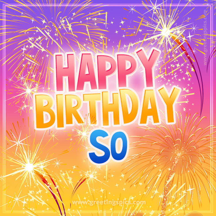 Happy Birthday So Picture with fireworks (square shape image)