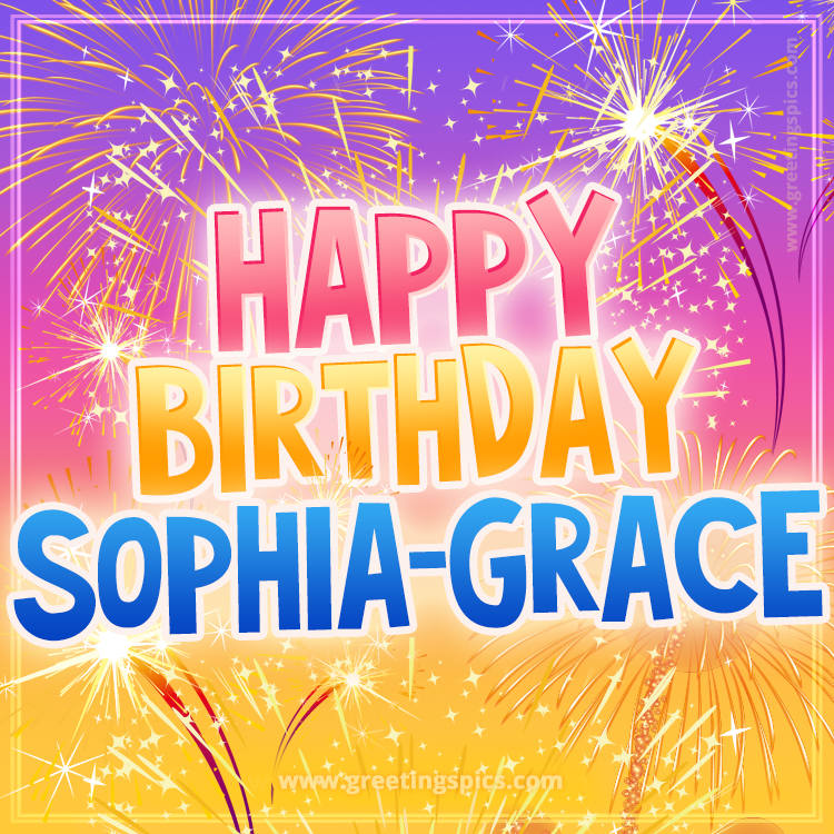 Happy Birthday Sophia-Grace Picture with fireworks (square shape image)