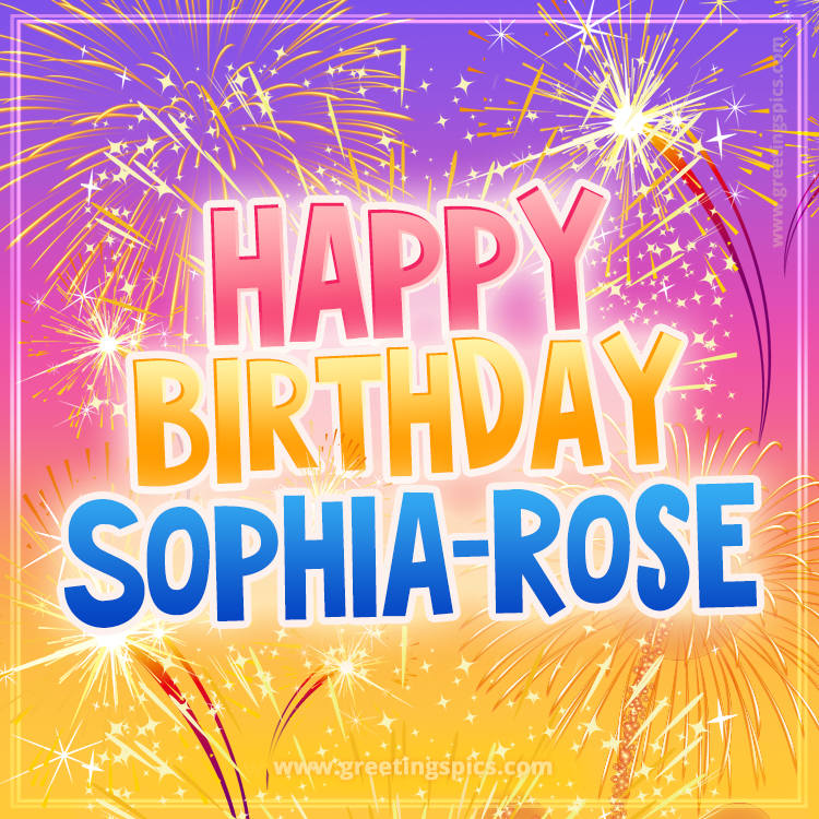 Happy Birthday Sophia-Rose Picture with fireworks (square shape image)