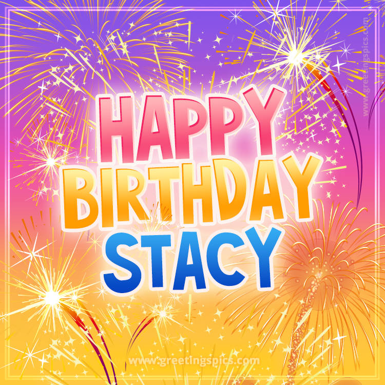 Happy Birthday Stacy Picture with fireworks (square shape image)