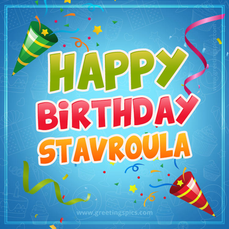 Happy Birthday Stavroula picture with confetti and party poppers (square shape image)