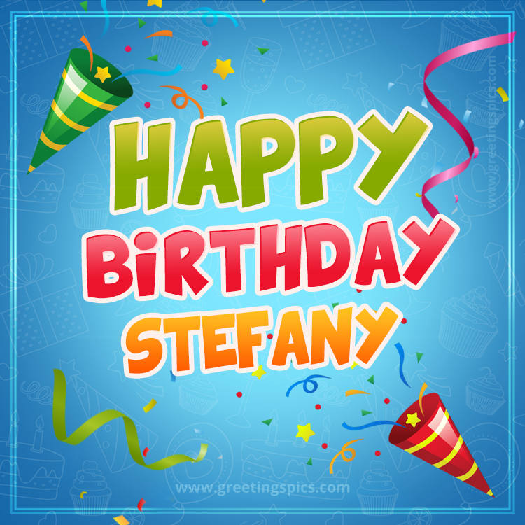 Happy Birthday Stefany picture with confetti and party poppers (square shape image)