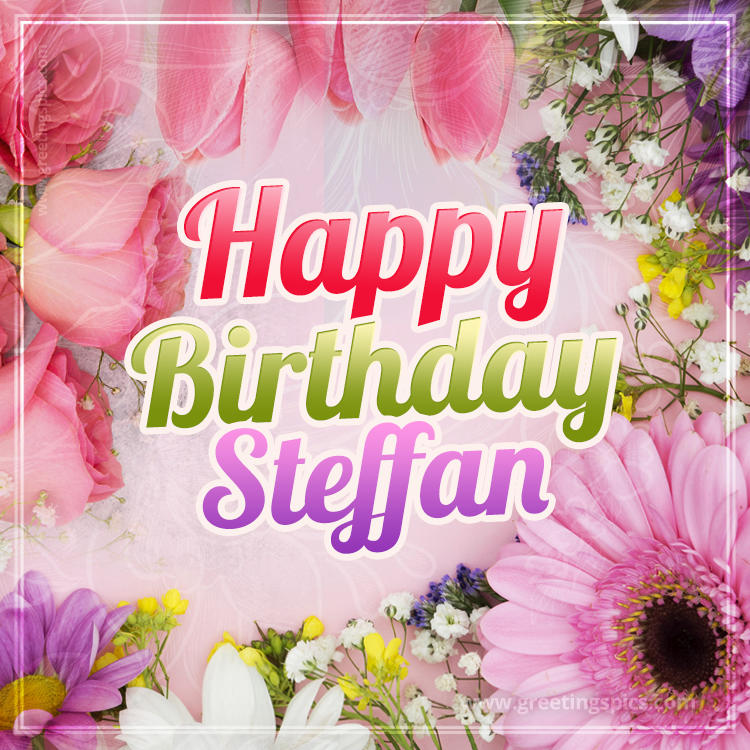 Happy Birthday Steffan Picture with beautiful flowers (square shape image)