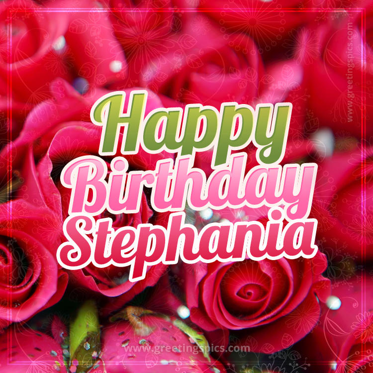 Happy Birthday Stephania beautiful Image with red roses (square shape image)