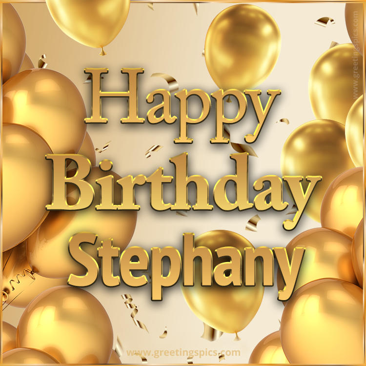 Happy Birthday Stephany Card with golden confetti and balloons (square shape image)