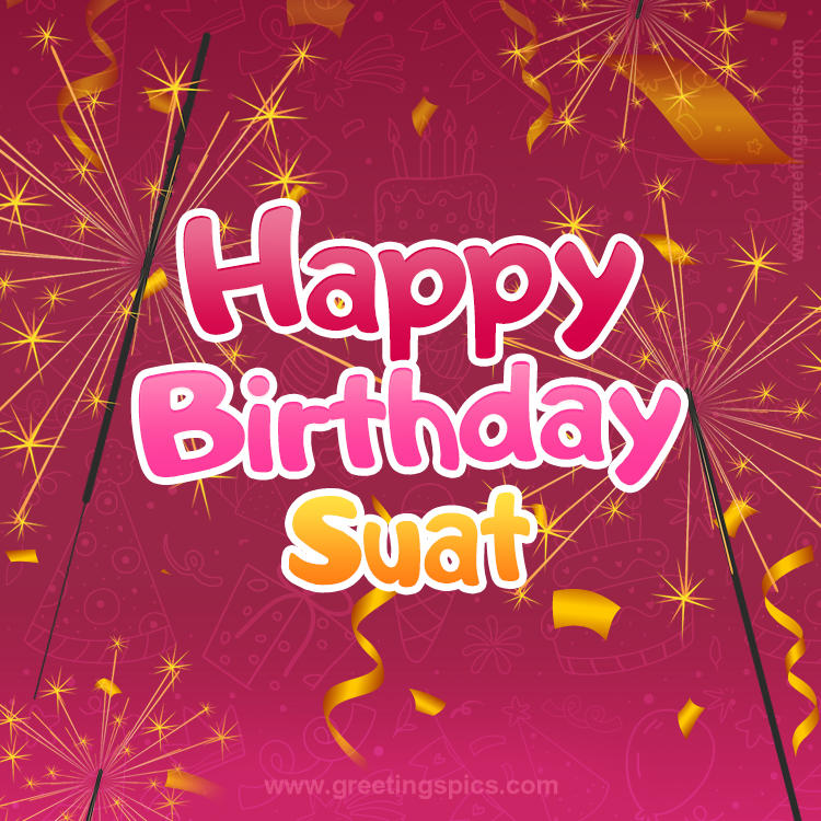 Happy Birthday Suat Image with sparklers (square shape image)