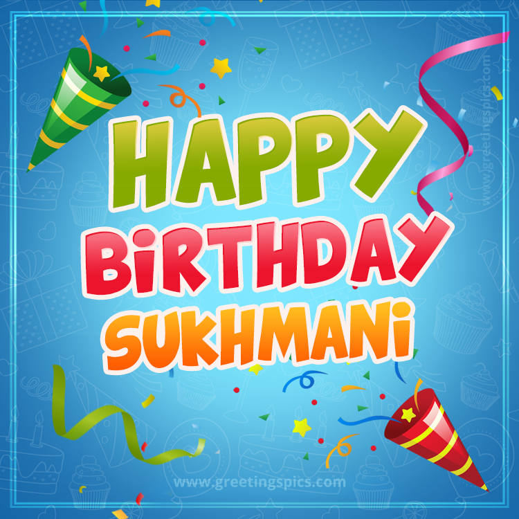 Happy Birthday Sukhmani picture with confetti and party poppers (square shape image)