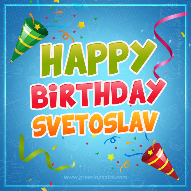 Happy Birthday Svetoslav picture with confetti and party poppers (square shape image)