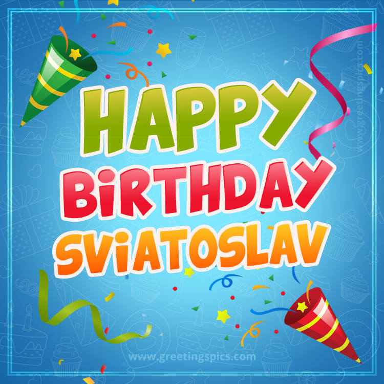 Happy Birthday Sviatoslav picture with confetti and party poppers (square shape image)