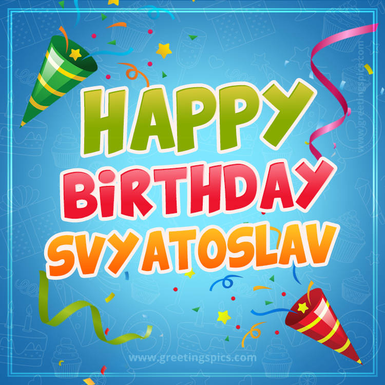 Happy Birthday Svyatoslav picture with confetti and party poppers (square shape image)