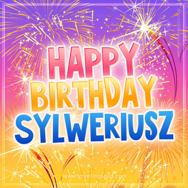 Happy Birthday Sylweriusz Picture with fireworks (square shape image)