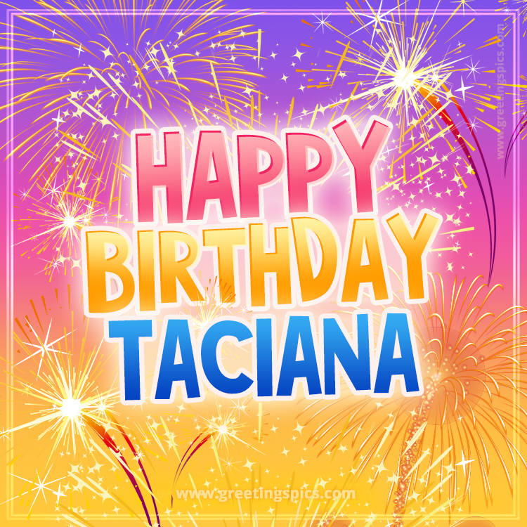 Happy Birthday Taciana Picture with fireworks (square shape image)