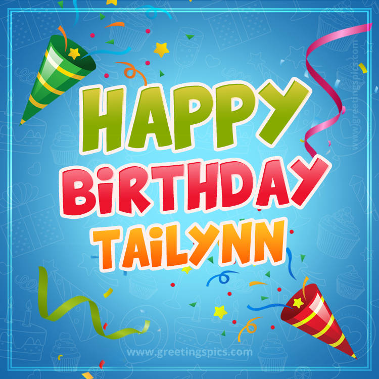 Happy Birthday Tailynn picture with confetti and party poppers (square shape image)