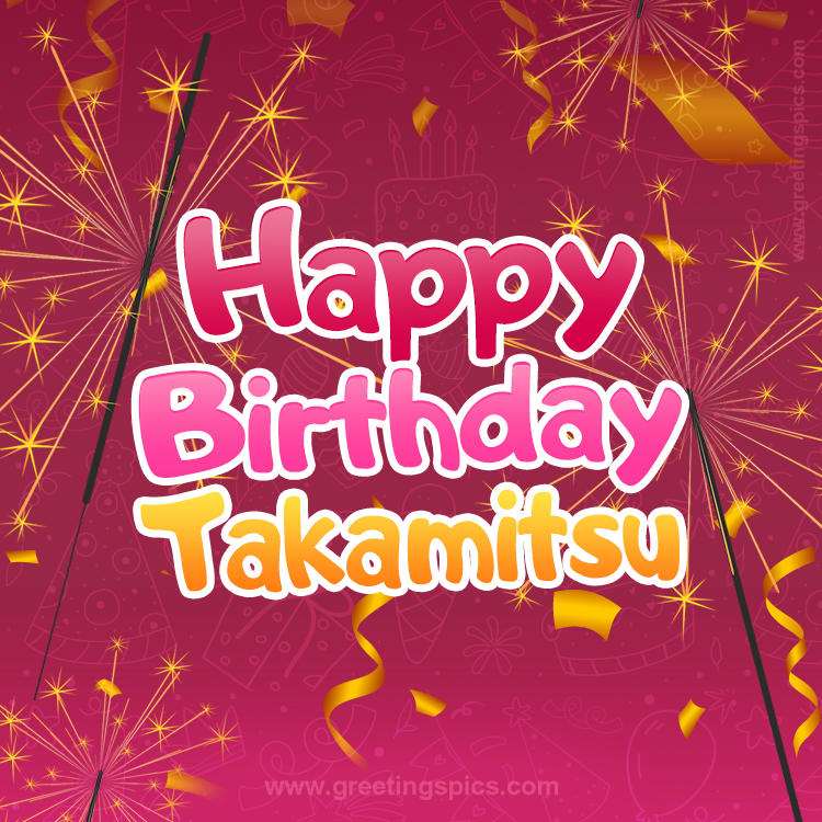 Happy Birthday Takamitsu Image with sparklers (square shape image)