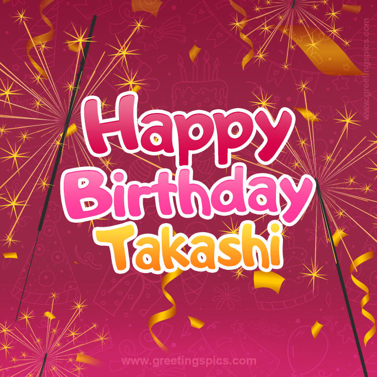 Happy Birthday Takashi Image with sparklers (square shape image)