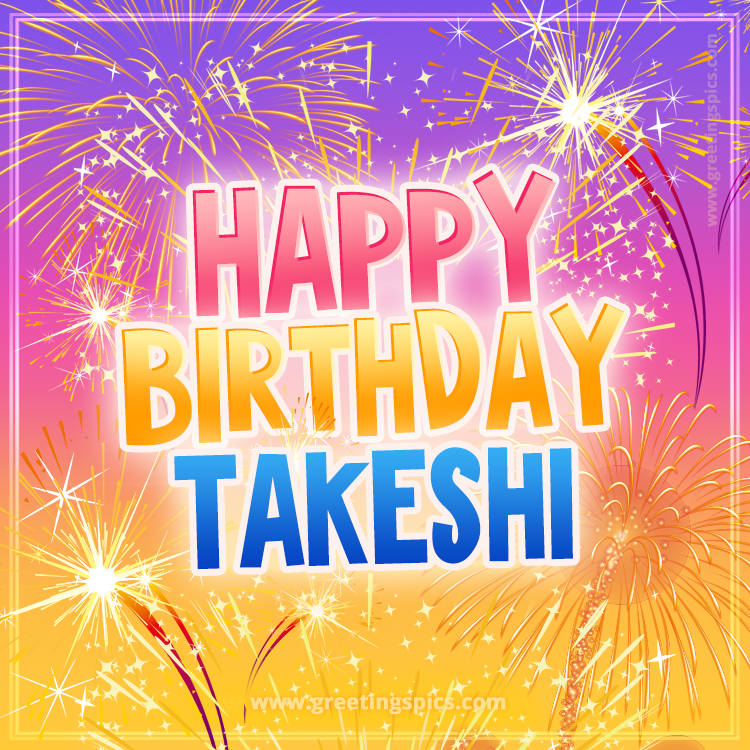 Happy Birthday Takeshi Picture with fireworks (square shape image)