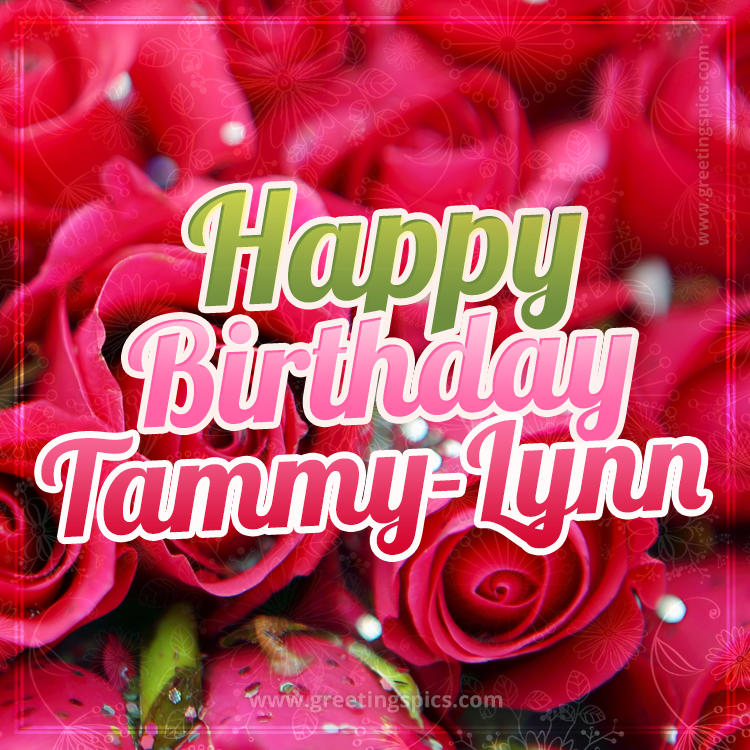 Happy Birthday Tammy-Lynn beautiful Image with red roses (square shape image)