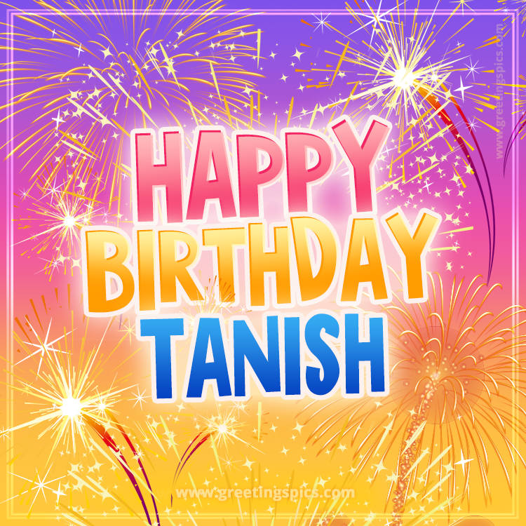 Happy Birthday Tanish Picture with fireworks (square shape image)