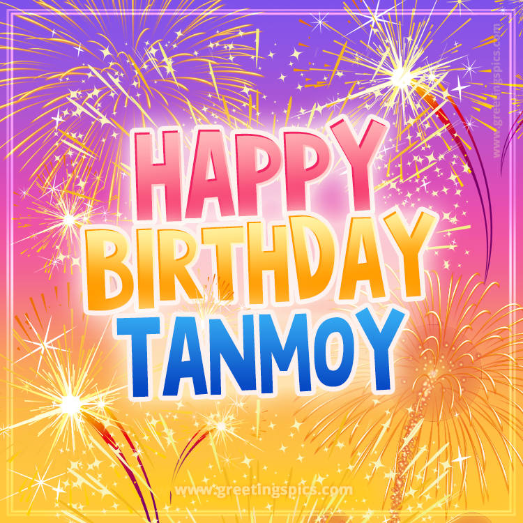 Happy Birthday Tanmoy Picture with fireworks (square shape image)